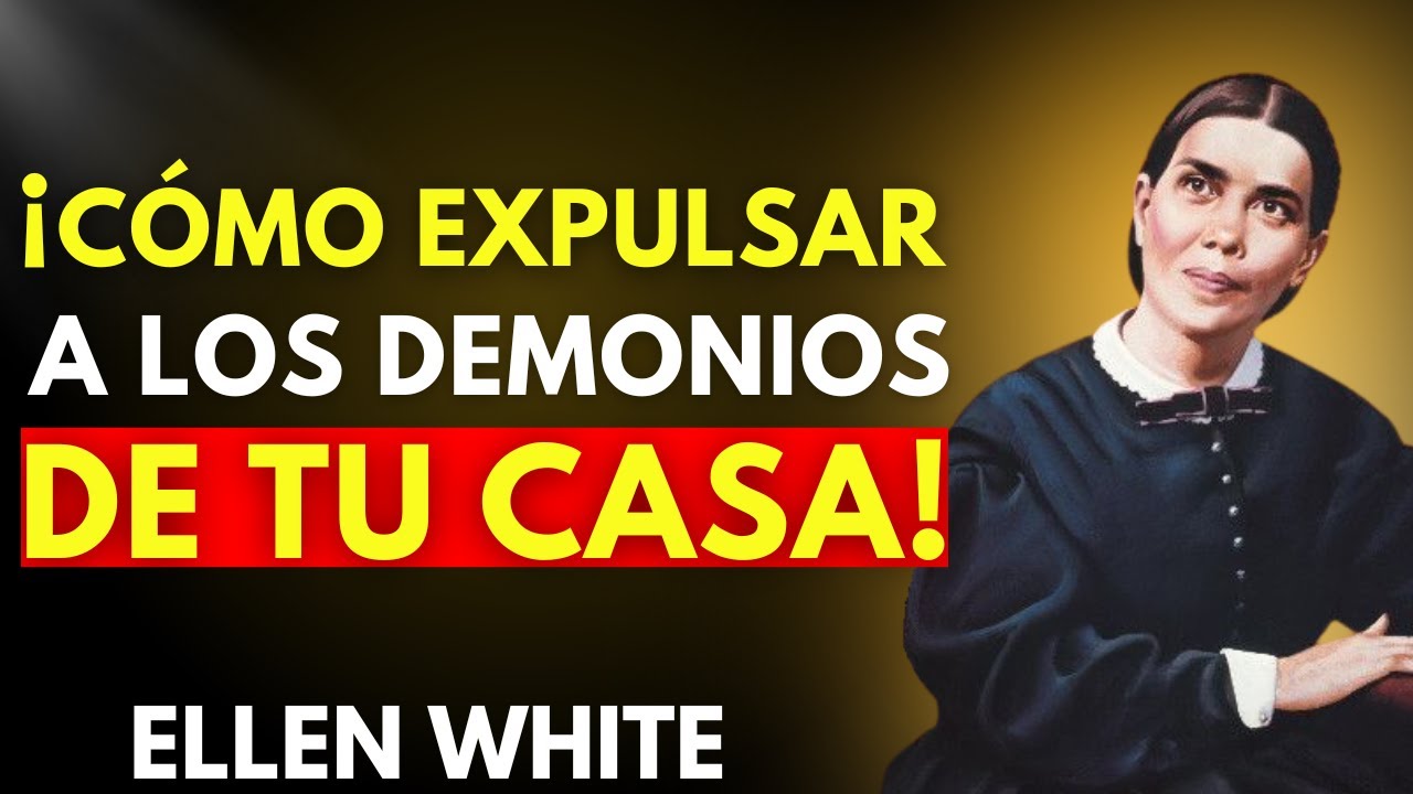 SIETE ACTITUDES QUE ALEJAN A LOS DEMONIOS DE TU HOGAR - ELLEN WHITE