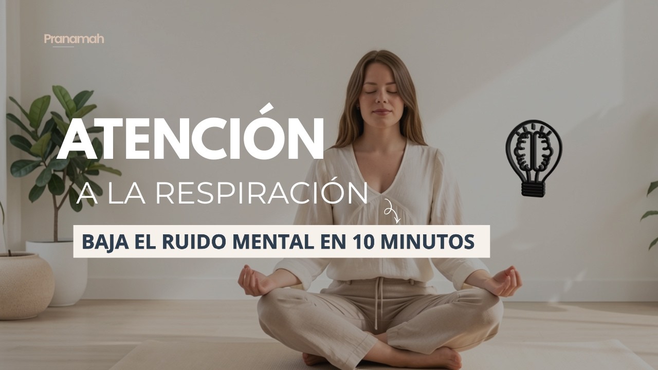 Atencion a la respiración | Baja el ruido mental en 10 minutos 