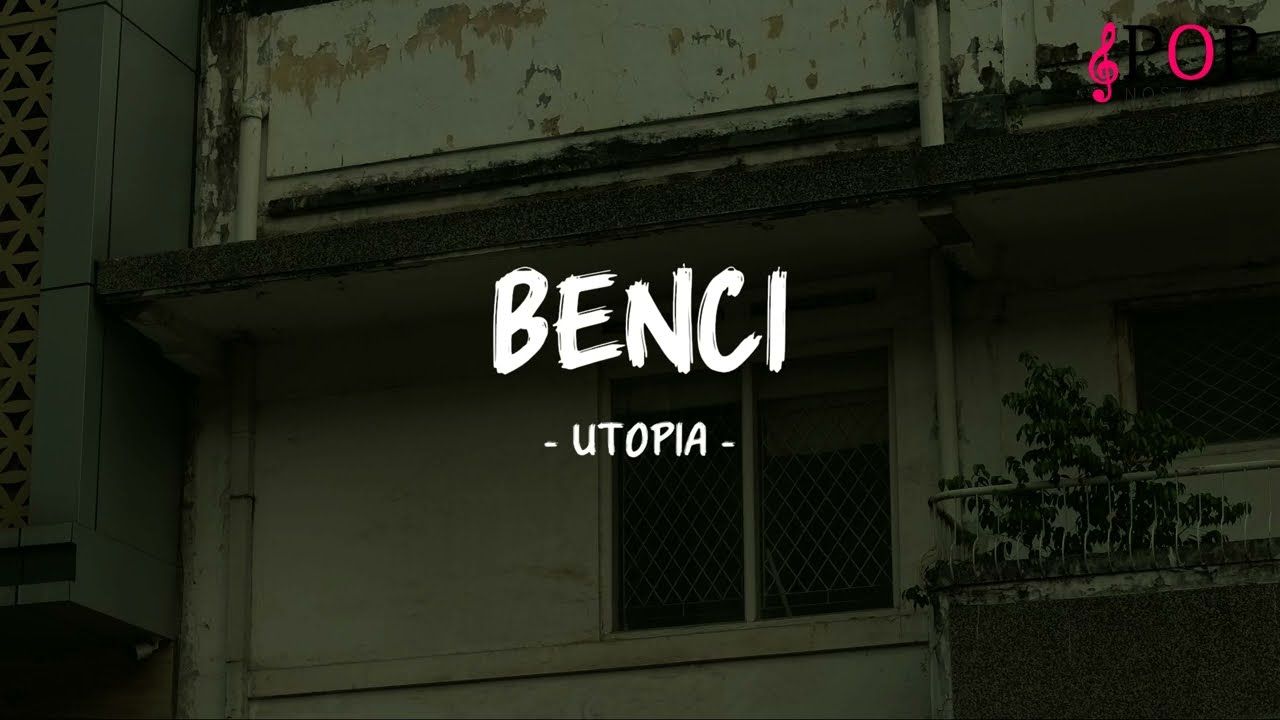 Utopia - Benci - Lirik Pop Nostalgia
