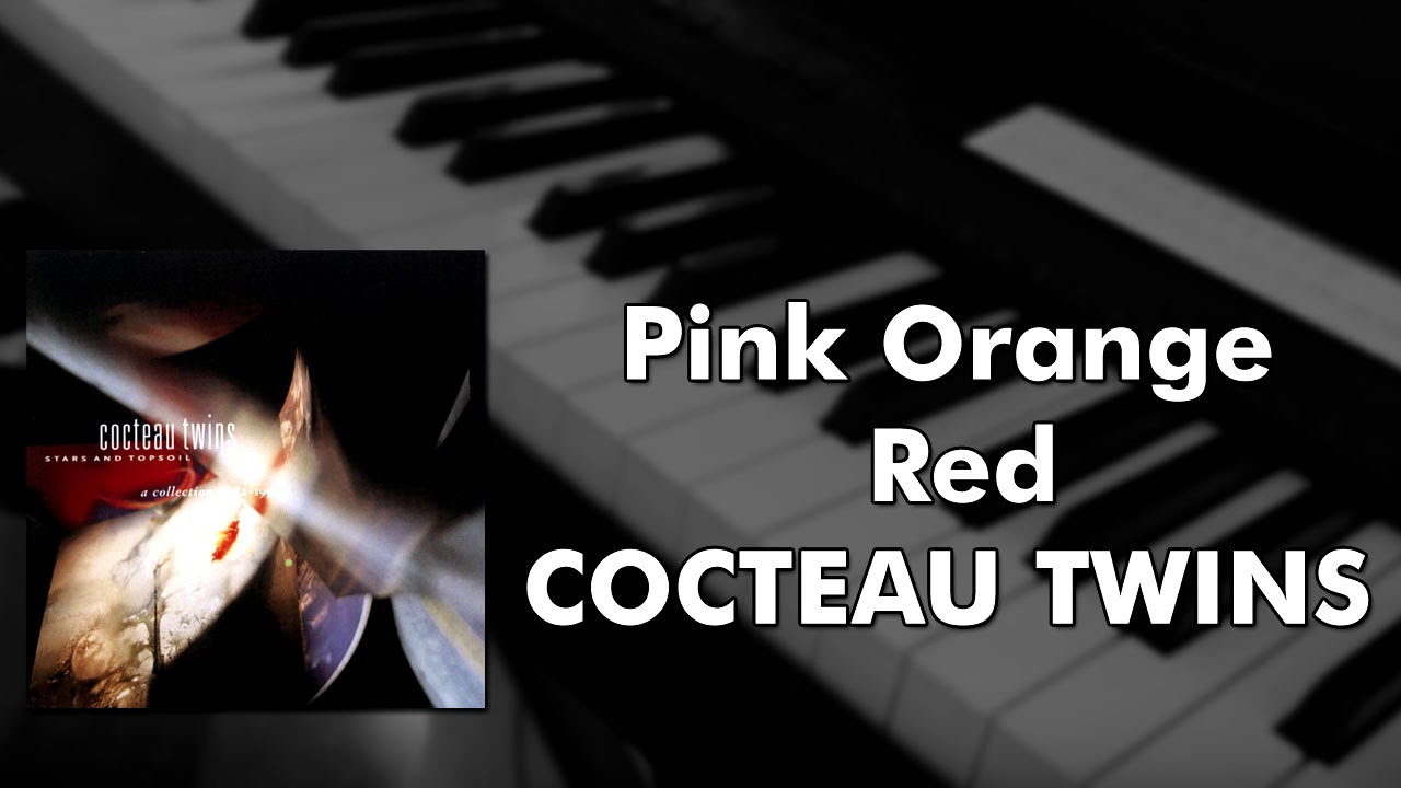 Cocteau Twins - Pink Orange Red (piano cover)