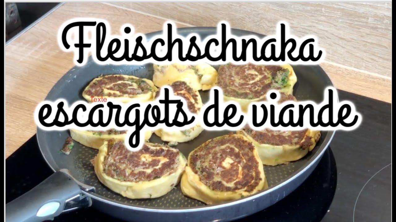Recette : Les Fleischschnakas : escargots de viande