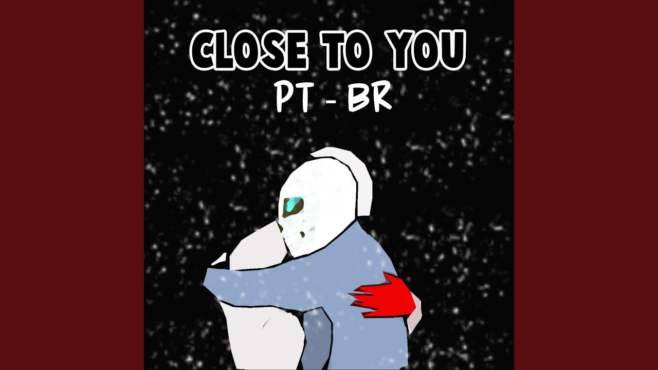 Close To You PT-BR