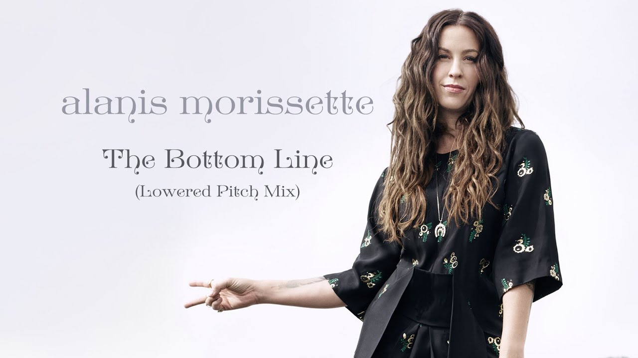 Alanis Morissette - The Bottom Line (Lowered Pitch Version)