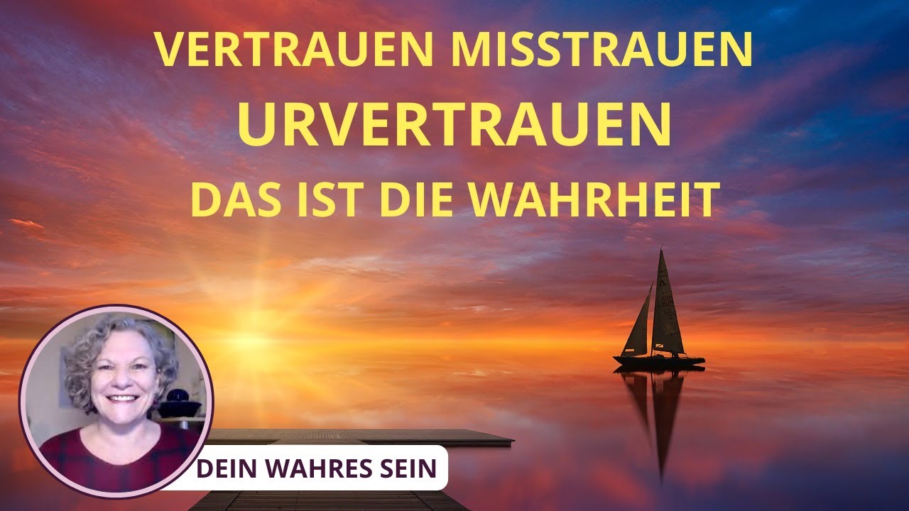 Vertrauen - Misstrauen. Urvertrauen. Das ist die Wahrheit.
