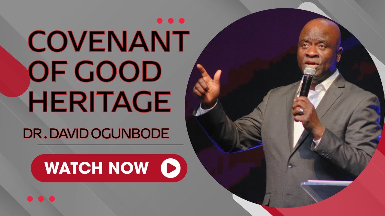 Covenant of Good Heritage | Dr. David Ogunbode