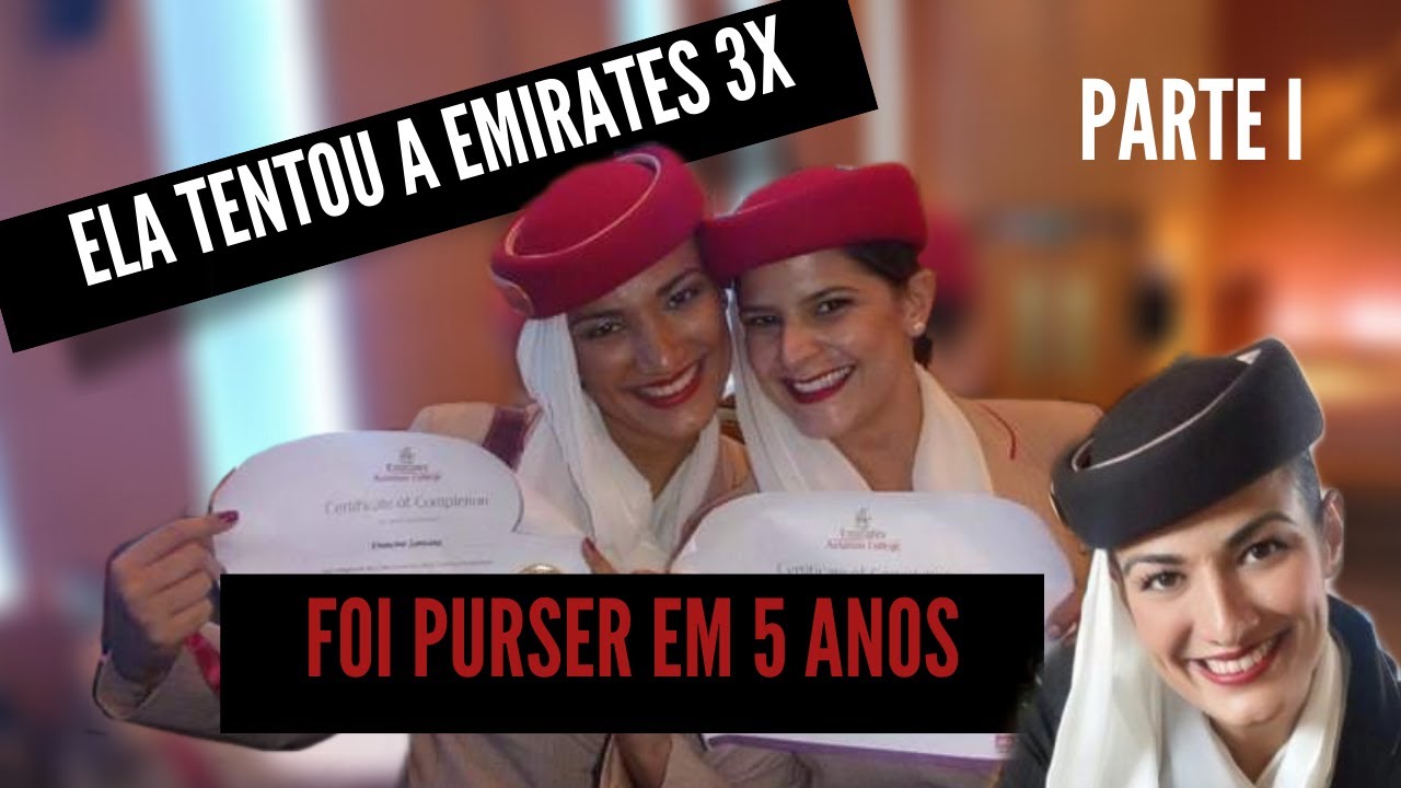 ELA TENTOU A EMIRATES 3X E FOI PURSER EM 5 ANOS - PARTE I