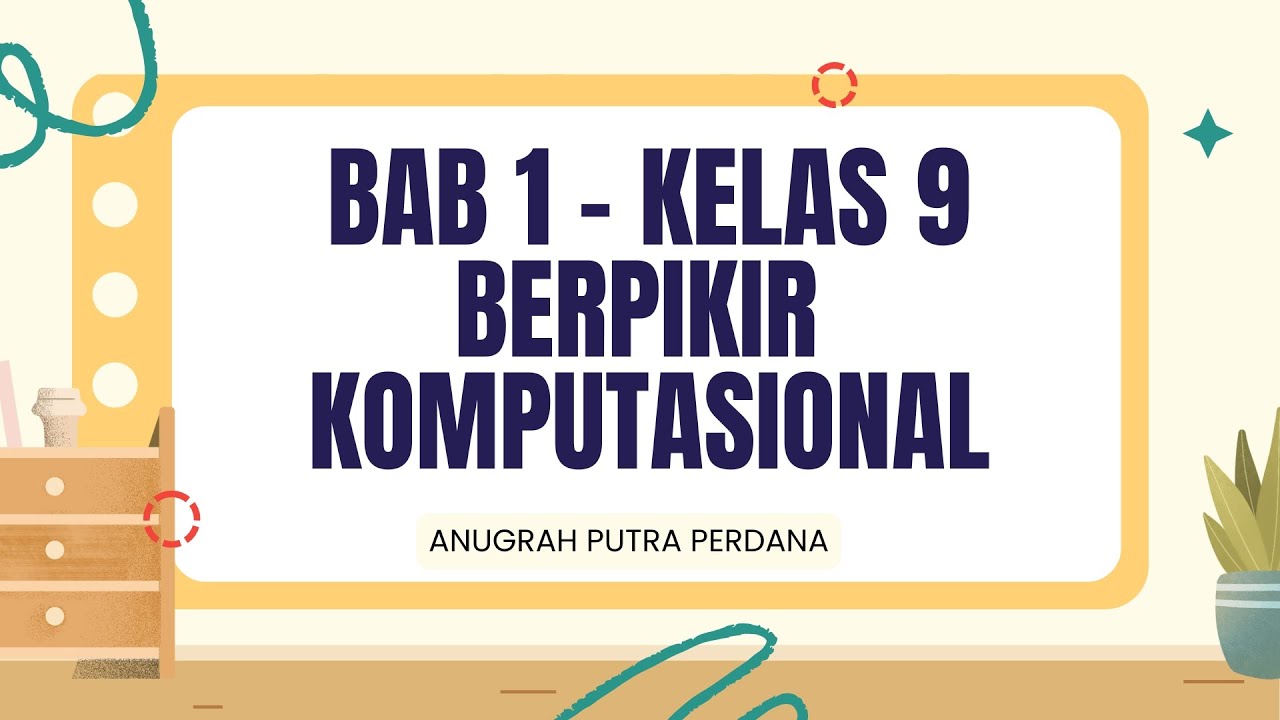 BAB 1 - INFORMATIKA - KELAS 9 - BERPIKIR KOMPUTASIONAL