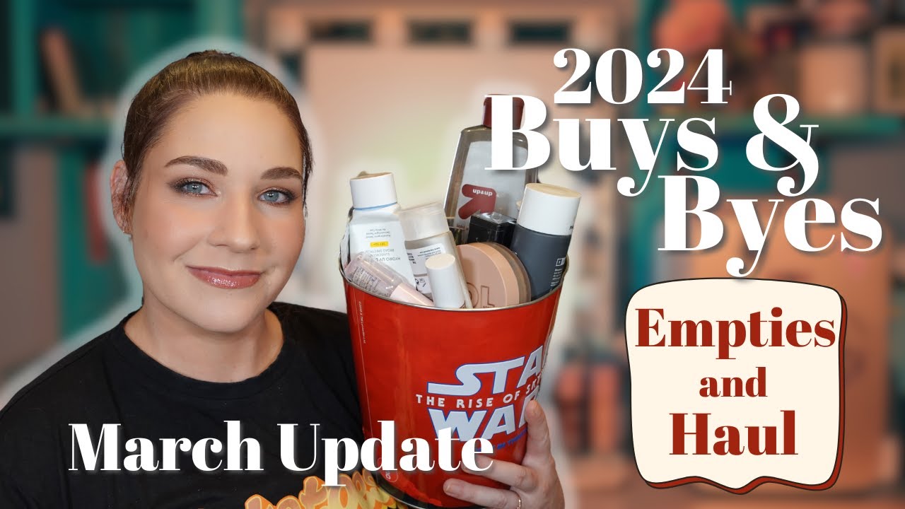 Buys and Byes March 2024 | Makeup & Beauty Budget, Haul, and Empties