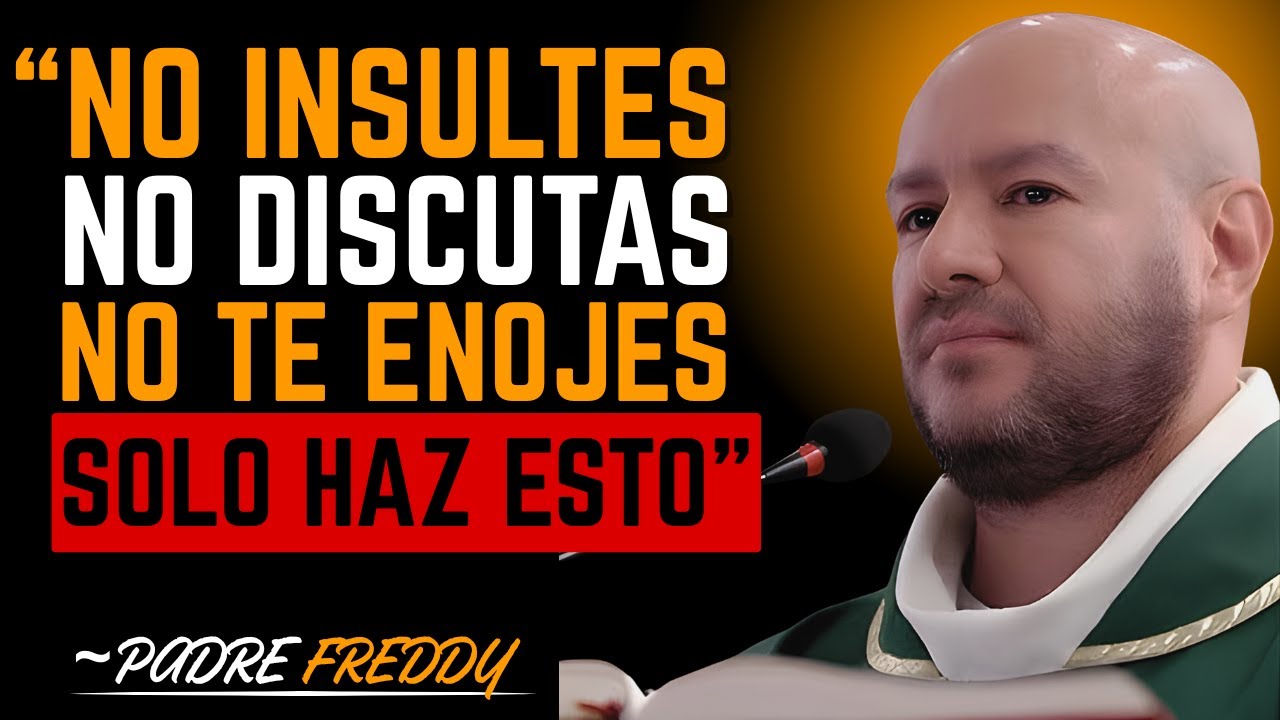 CÓMO NO ENOJARSE NI MOLESTARSE NUNCA CON NADIE | PADRE FREDDY BUSTAMANTE