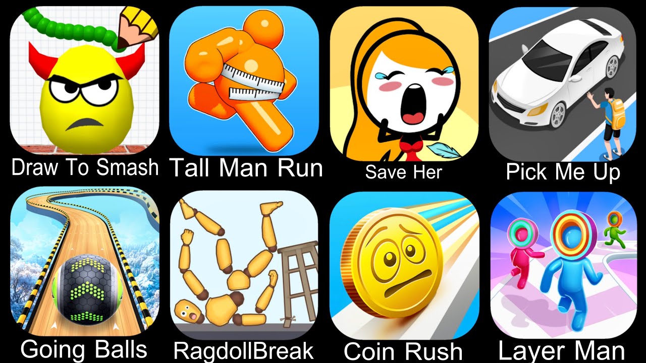 Draw To Smash,Tall Man Run,Save Her,Pick Me Up,Going Balls,Ragdoll Break,Coin Rush,Layer Man