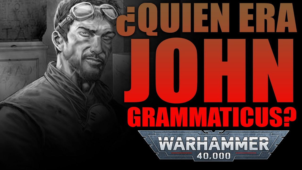 ¿Quien era John Grammaticus? - CURIOSIDADES Y TRASFONDO - WARHAMMER 40.000 - EL RINCÓN DE MARCO