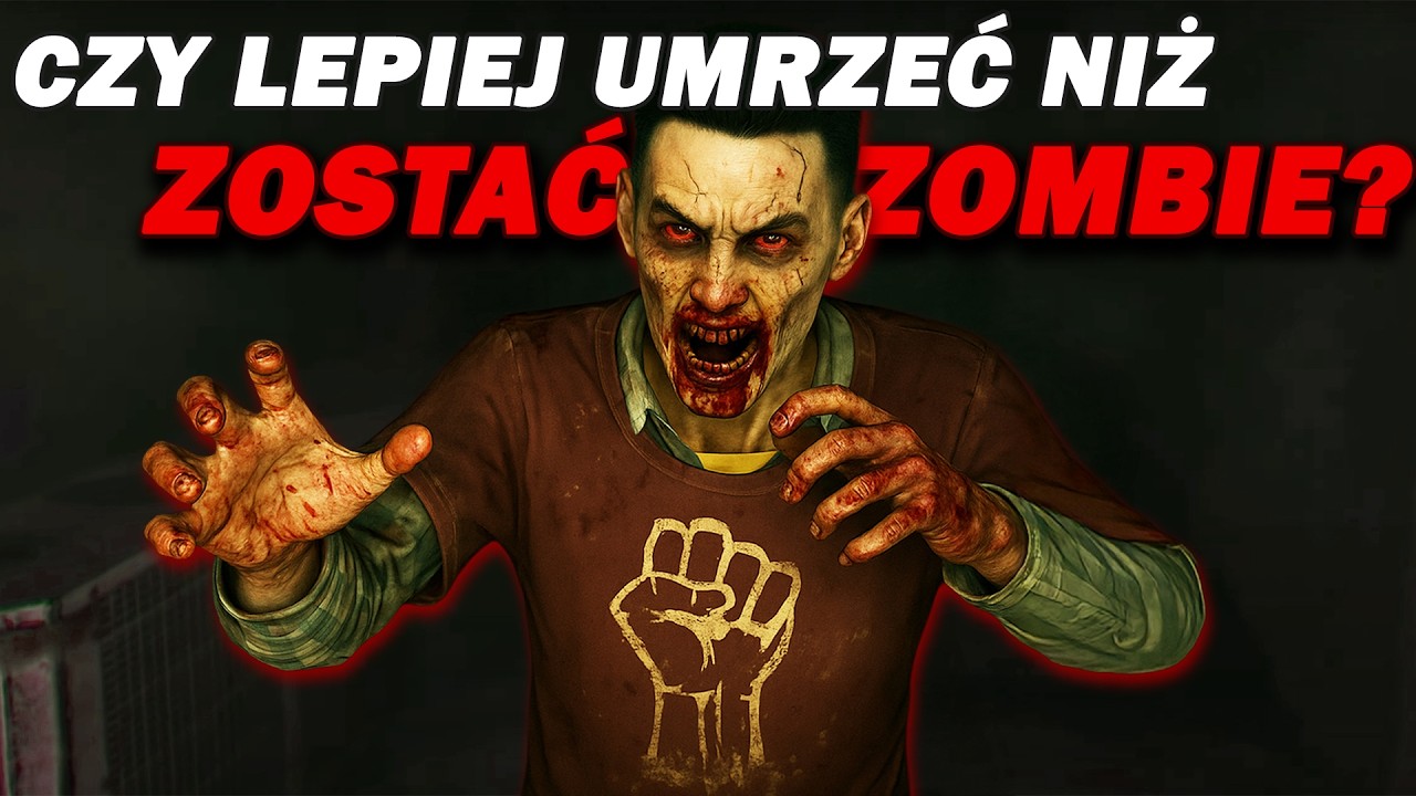 CZY NAPRAWDĘ LEPIEJ UMRZEĆ NIŻ ZOSTAĆ ZOMBIE??
