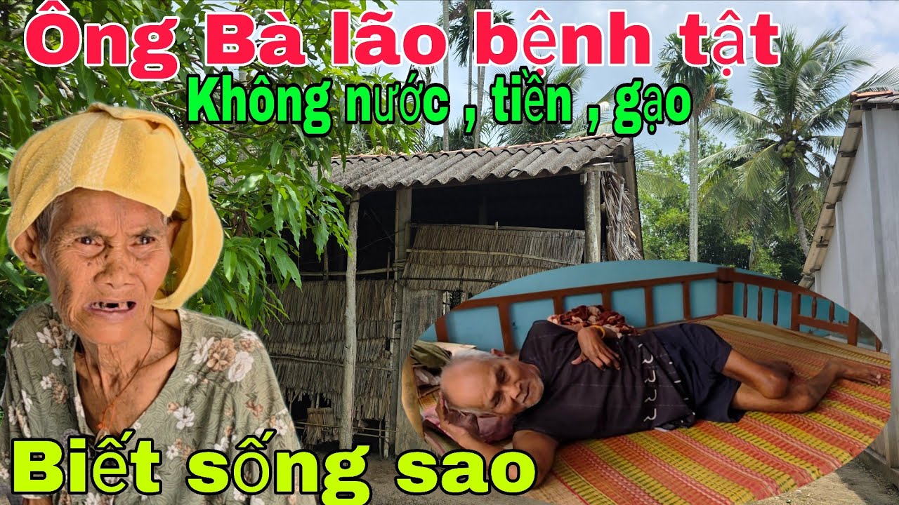 Xót xa Ông Bà lão bệnh tật không tiền gạo biết sống sao 