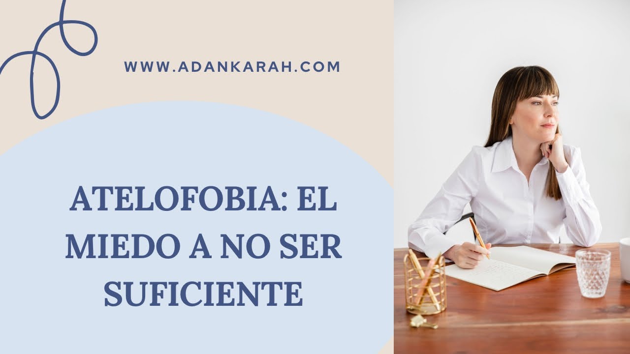 Atelofobia: el miedo a no ser suficiente | Adankarah | Psicología y Coaching 