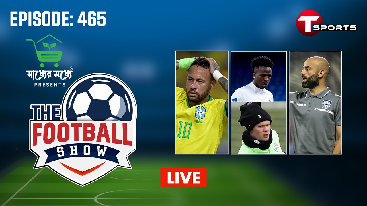 LIVE | The Football Show | Episode 465 | Talk Show | Football | Football Analyst | T Sports
