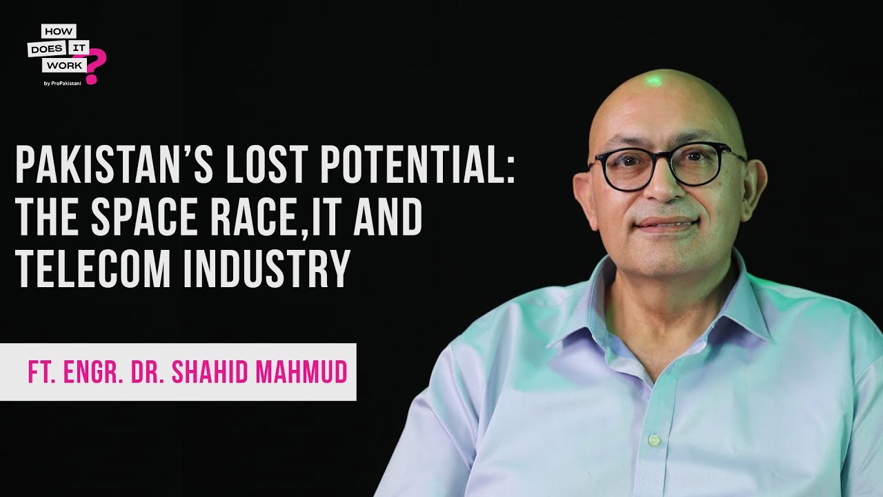Pakistan’s Lost Potential: The Space Race, IT & Telecom Industry Ft. Eng.Dr. Shahid Mahmud | EP 100