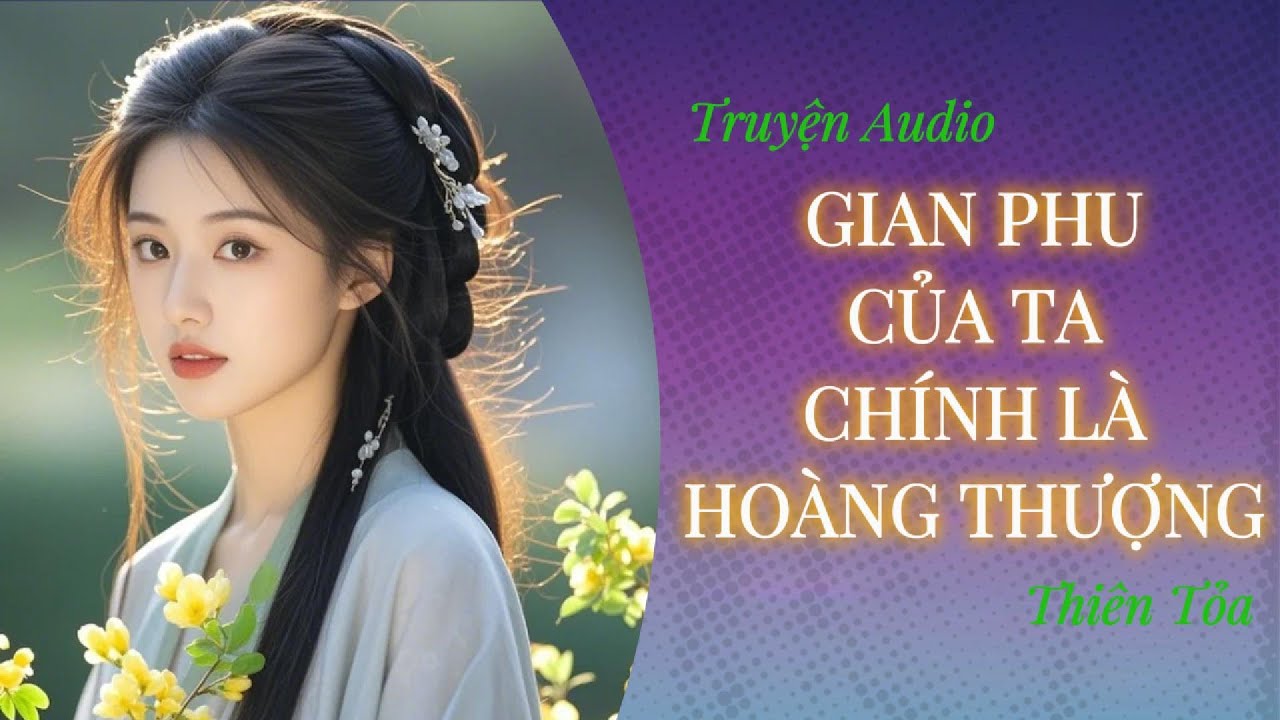 [Truyện Audio] GIAN PHU CỦA TA, CHÍNH LÀ HOÀNG THƯỢNG || Thiên Tỏa