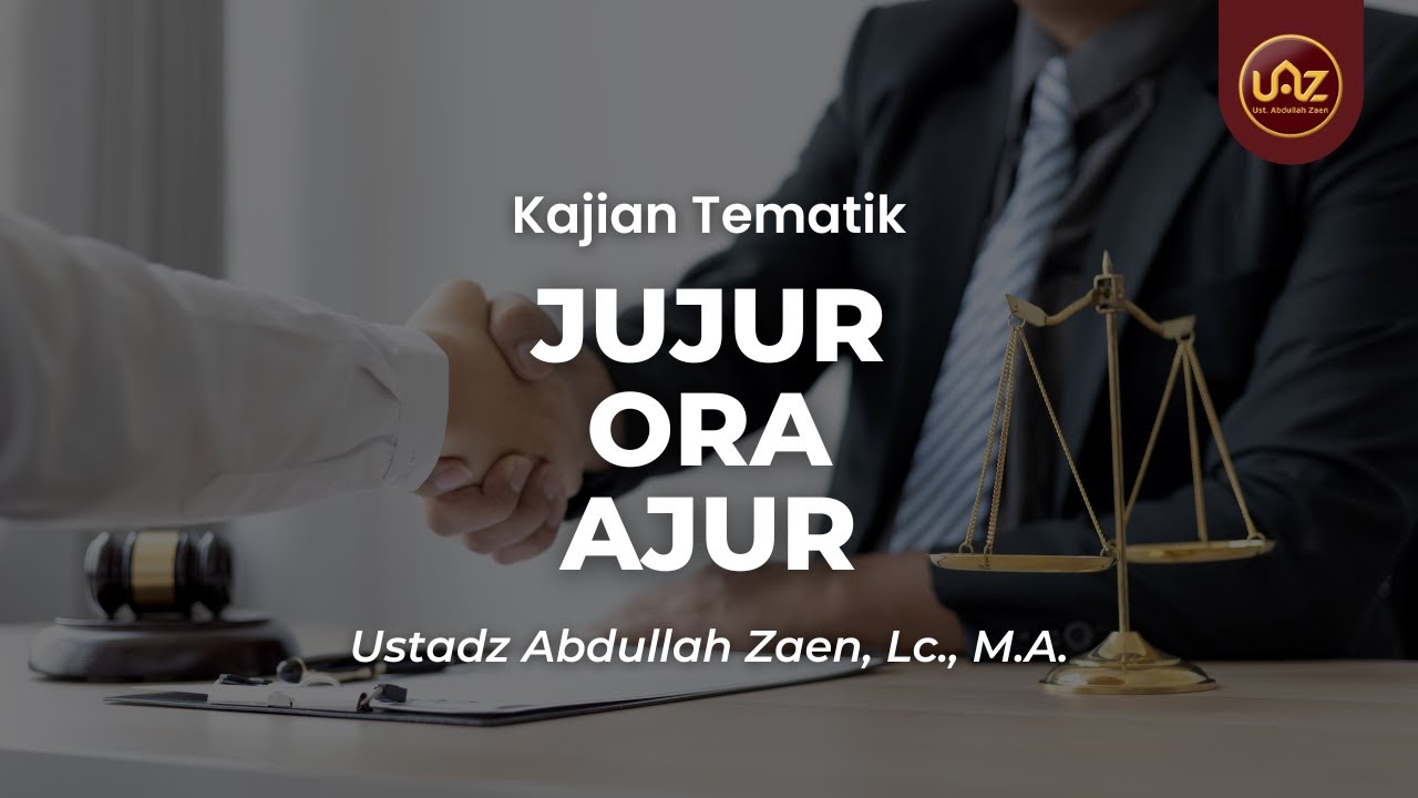 Jujur Ora Ajur - Ustadz Abdullah Zaen, Lc., M.A.