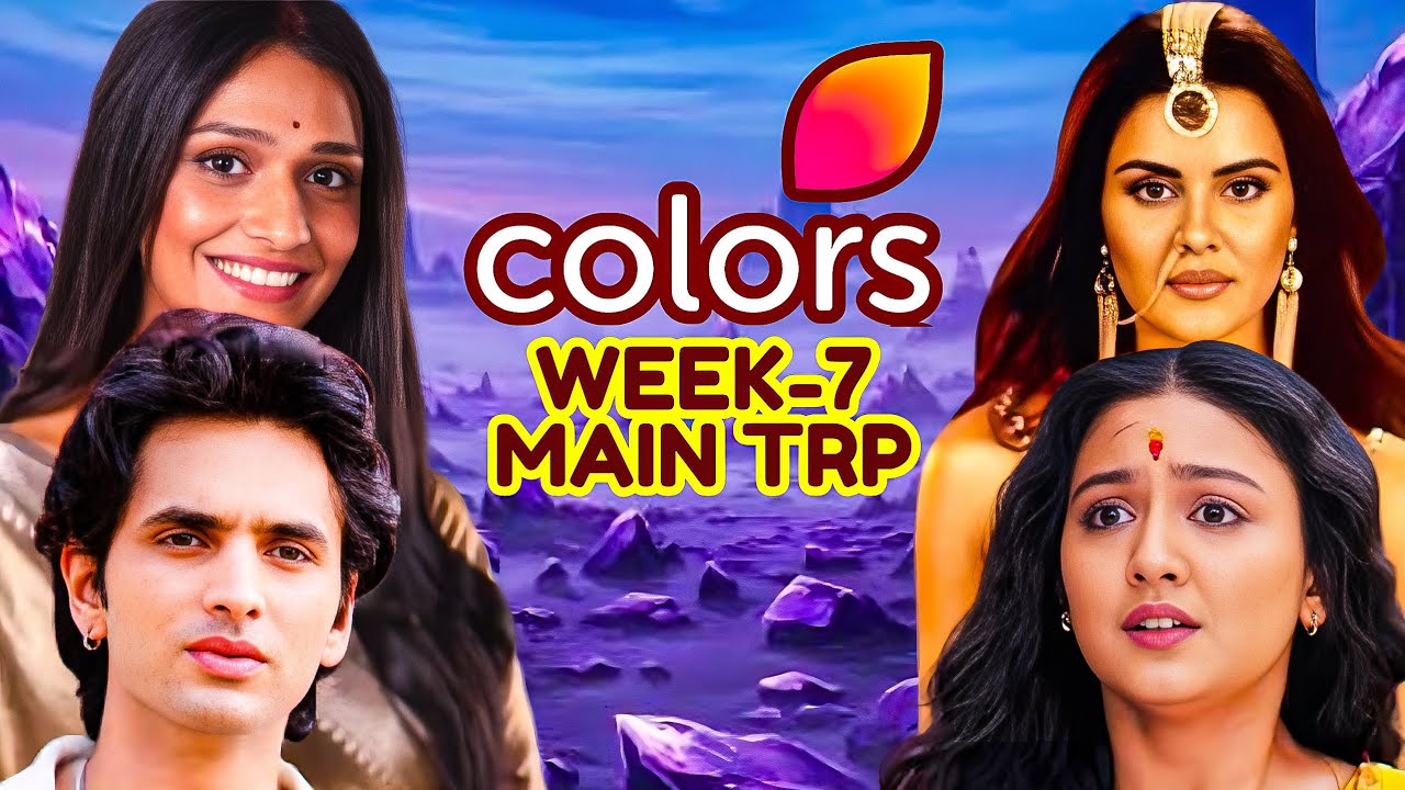 COLORS TV Week-7 TRP - COLORS Channel Week-7 Main BARC TRP - COLORS TRP LIST LATEST