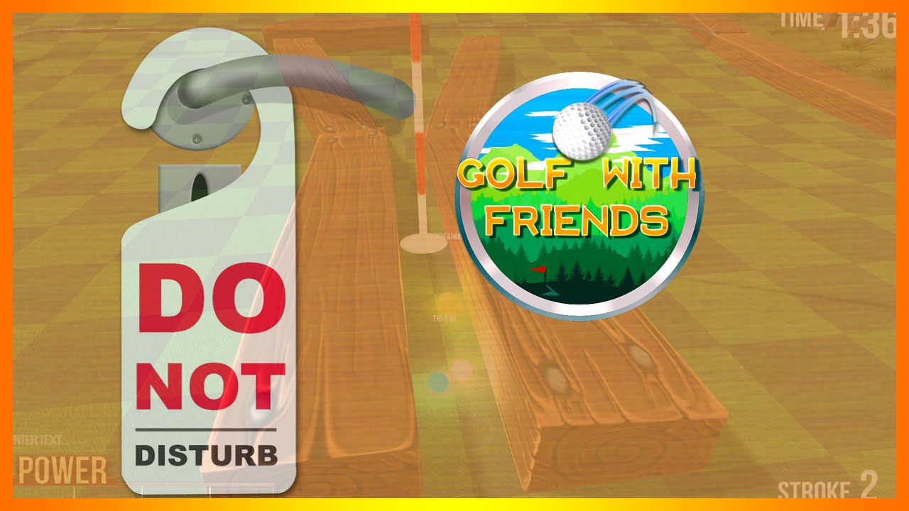DO NOT DISTURB!!! (Golf with Friends)