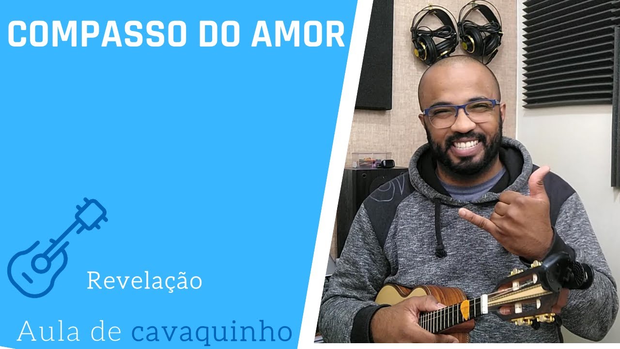 COMPASSO DO AMOR - REVELAÇÃO ( AULA DE CAVAQUINHO )
