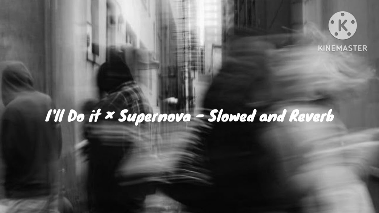 I'll DO IT × SUPERNOVA - ( SLOWED AND REVERB )