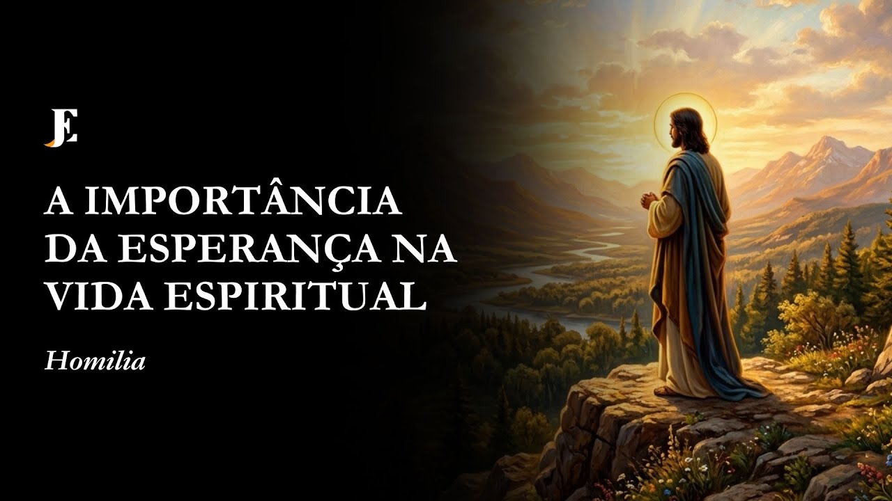 A IMPORTÂNCIA DA ESPERANÇA NA VIDA ESPIRITUAL - Homilia - II Feira - IV semana da Quaresma (2026)
