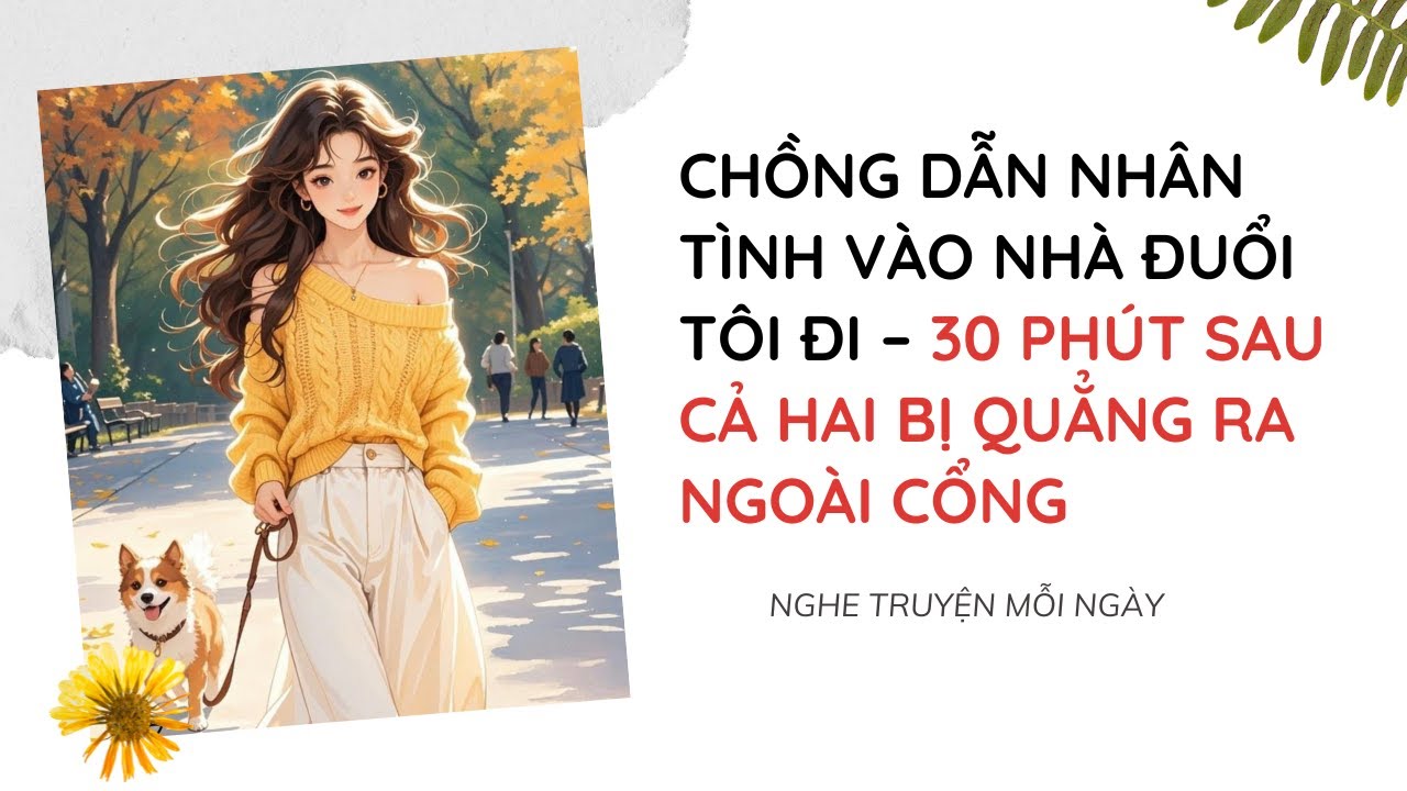 Chồng Dẫn Nhân Tình Vào Nhà Đuổi Tôi Đi – 30 Phút Sau Cả Hai Bị Quẳng Ra Ngoài Cổng