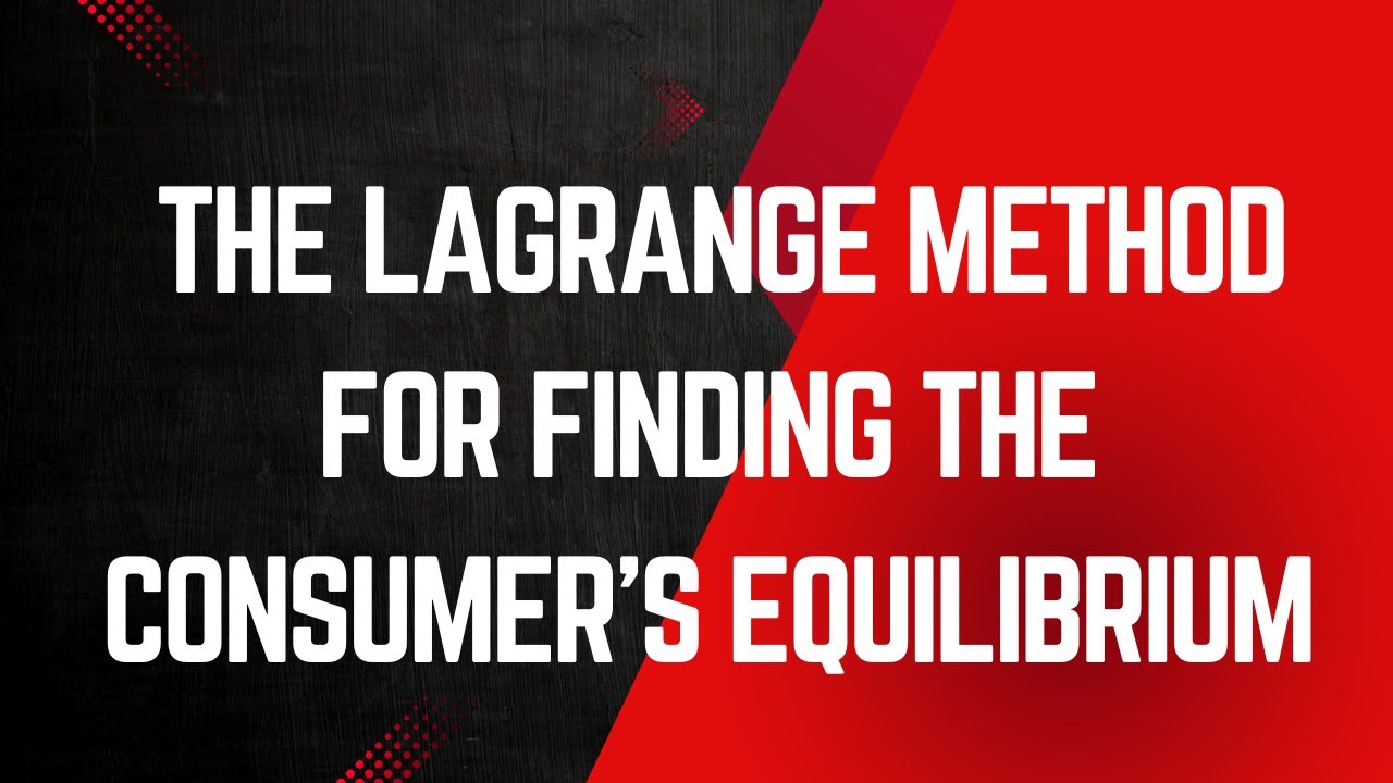 Lesson 65 -  The Lagrange method for finding the consumer's equilibrium
