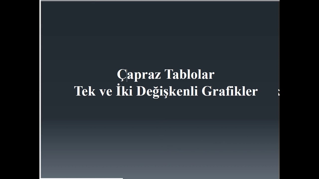 Çapraz tablolar ve tek ve iki değişkenli grafikler