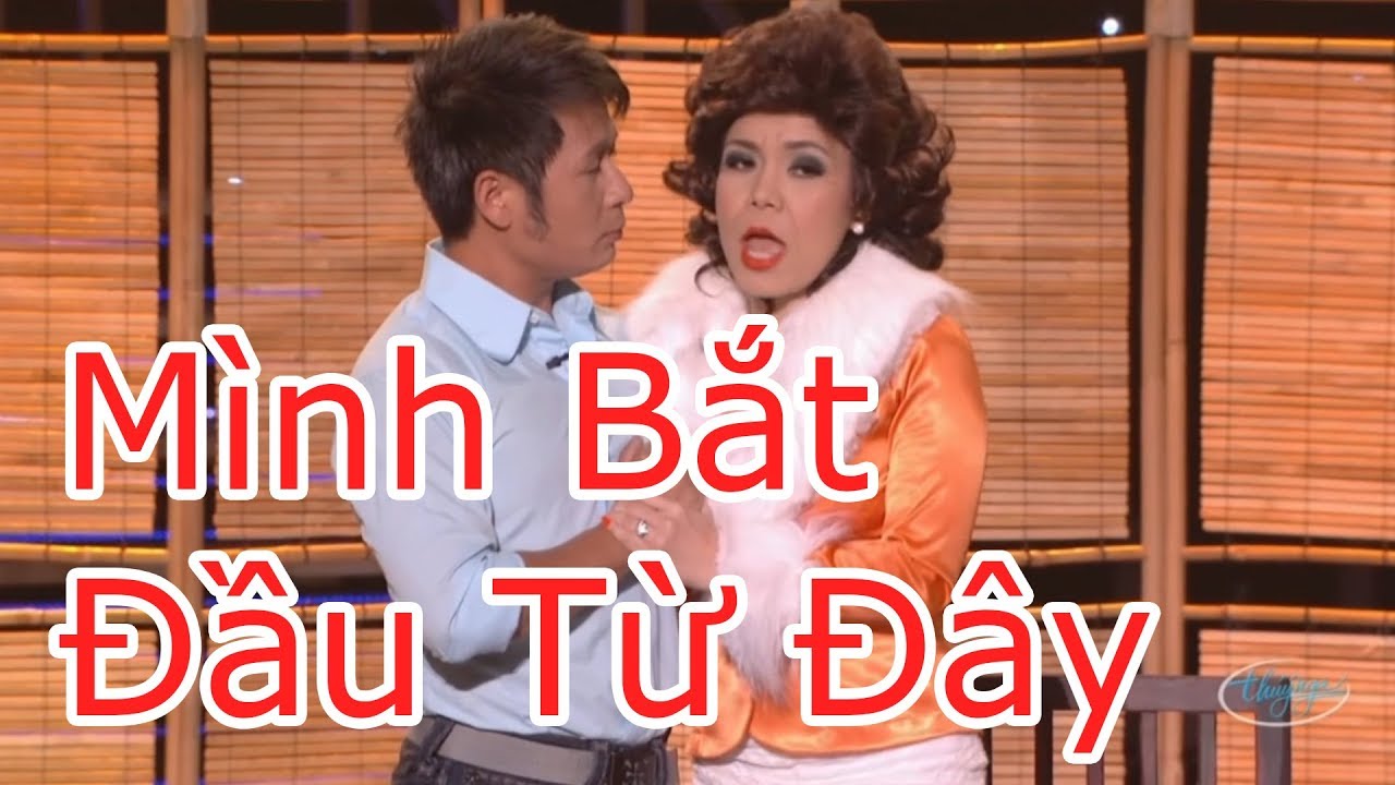 H&agrave;i - Ch&iacute; T&agrave;i - Ho&agrave;i T&acirc;m - Việt Hương - Th&uacute;y Nga - Bằng Kiều - M&igrave;nh Bắt Đầu Từ Đ&acirc;y