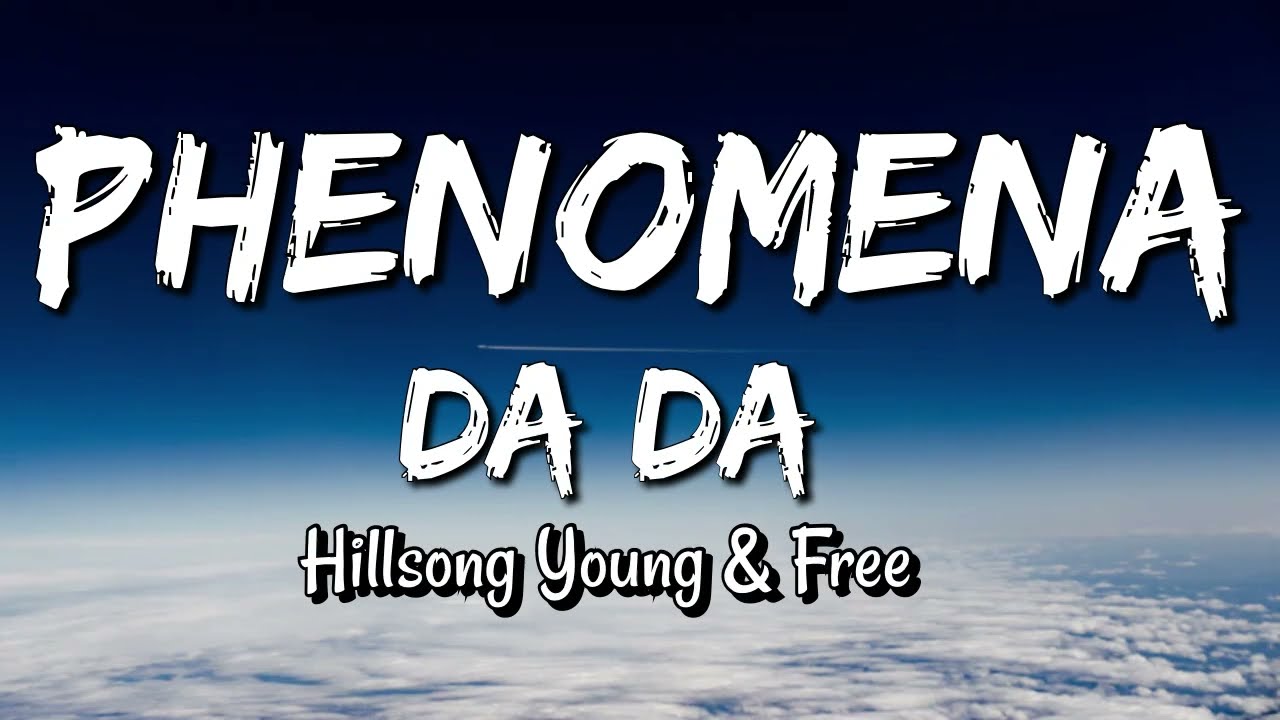 HILLSONG YOUNG & FREE - PHENOMENA DA DA (LYRICS)