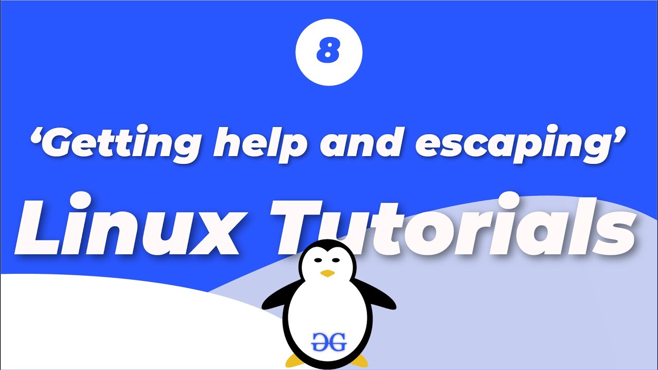 Linux Tutorials | Getting Help and Escaping | GeeksforGeeks
