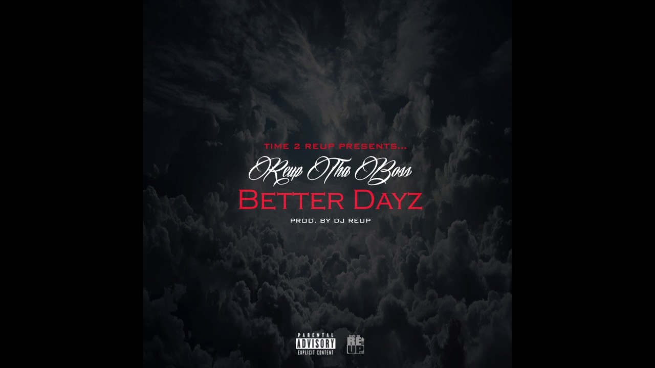 Reup Tha Boss-Better Dayz Prod. By Time 2 Reup Beatz