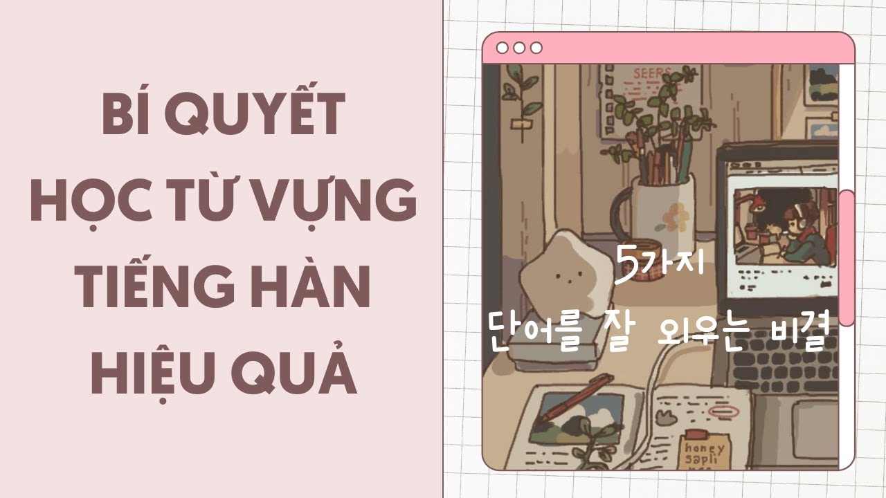 5 Phương Pháp Học Từ Vựng Tiếng Hàn Hiệu Quả | Phương Pháp Học Tiếng Hàn | Tiếng Hàn Online Boram