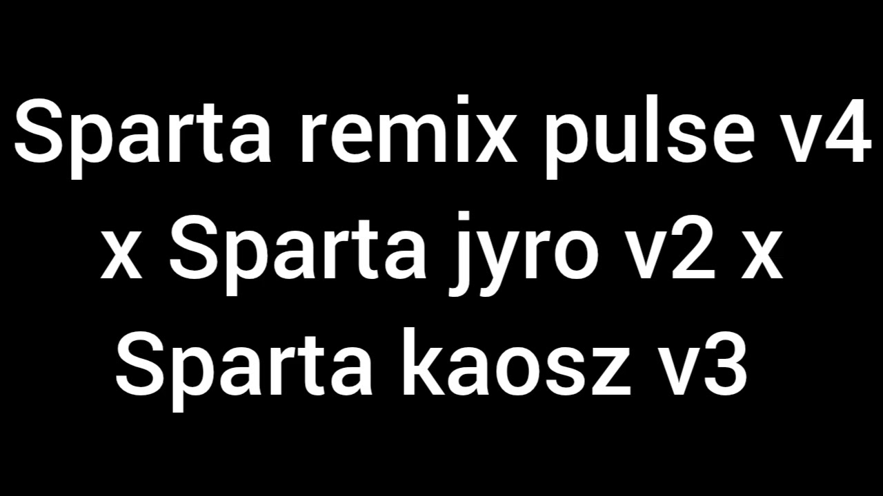 Sparta remix pulse v4 x Sparta jyro v2 x Sparta kaosz v3 