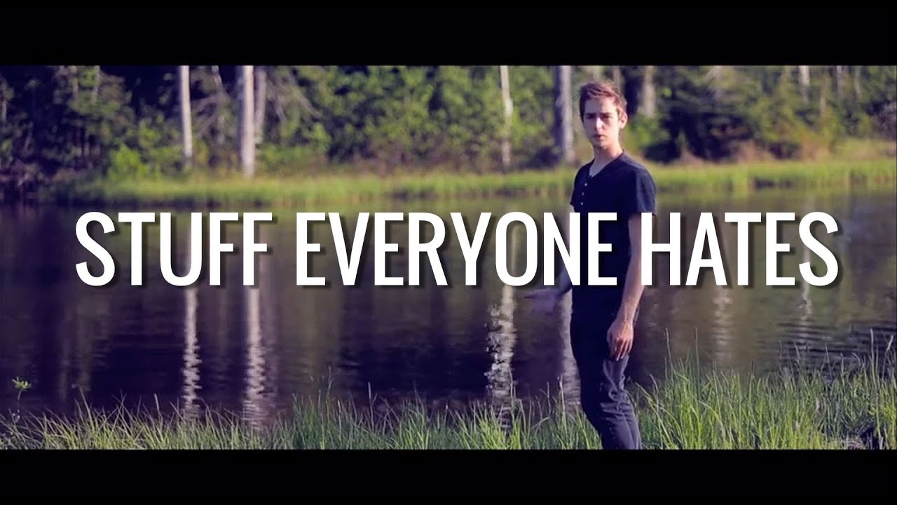 STUFF EVERYONE HATES
