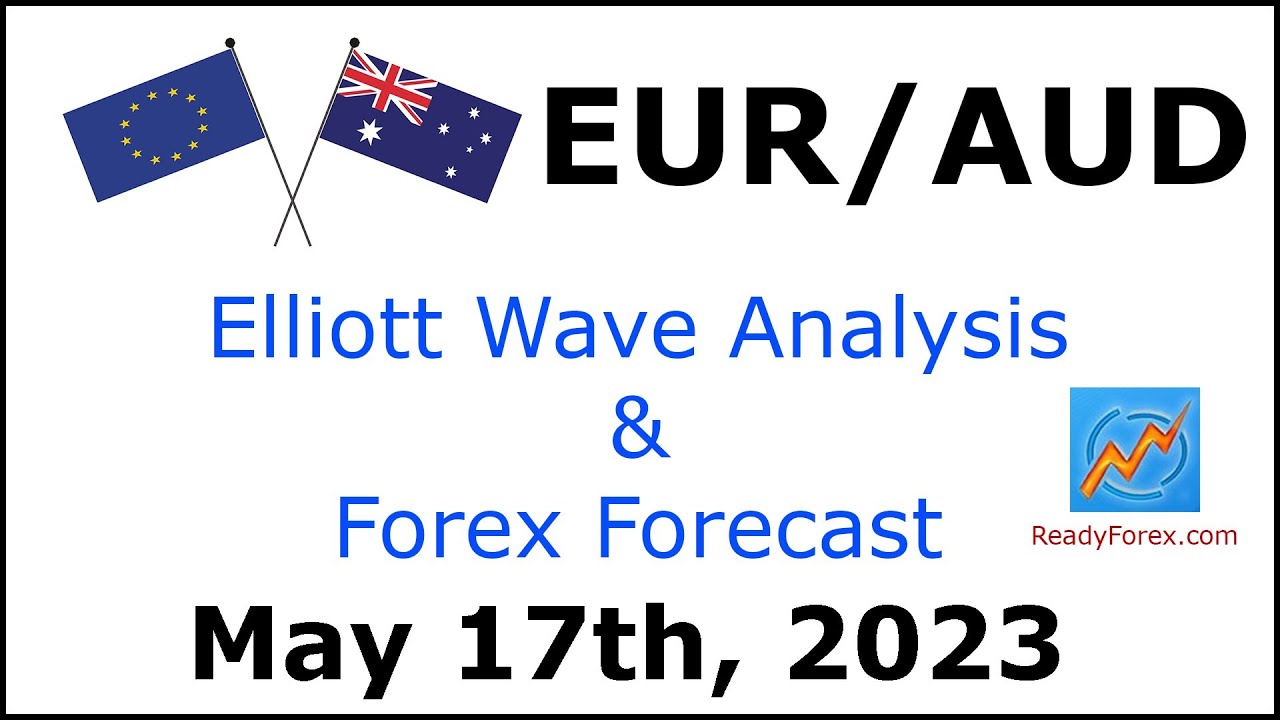 EUR AUD Elliott Wave Analysis | Forex Forecast May 17, 2023 | EURAUD Analysis Today