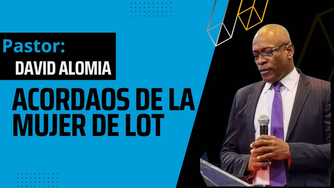 Acordaos de la mujer de Lot - Pastor David Alomia