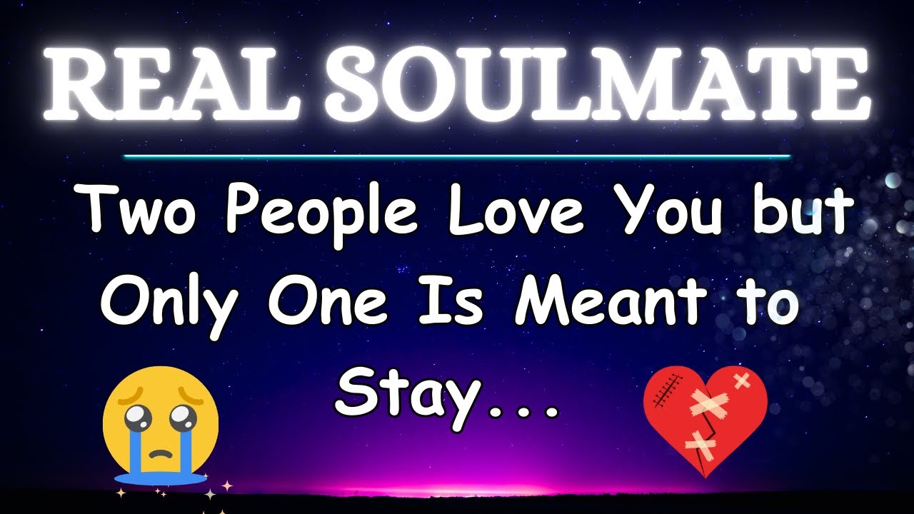 Two People Love You But Only One Is Your True Soulmate.