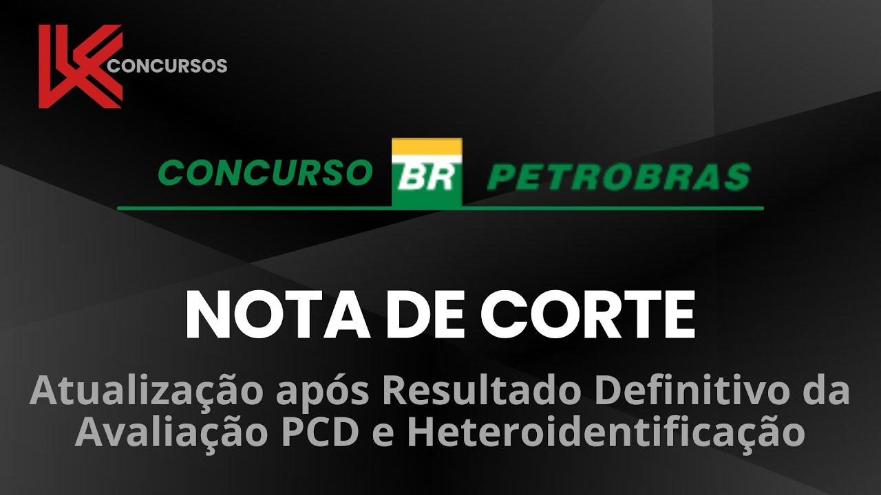 Concurso Petrobras 2024 Nota de Corte e Resultado Avalia&ccedil;&atilde;o PCD e PN