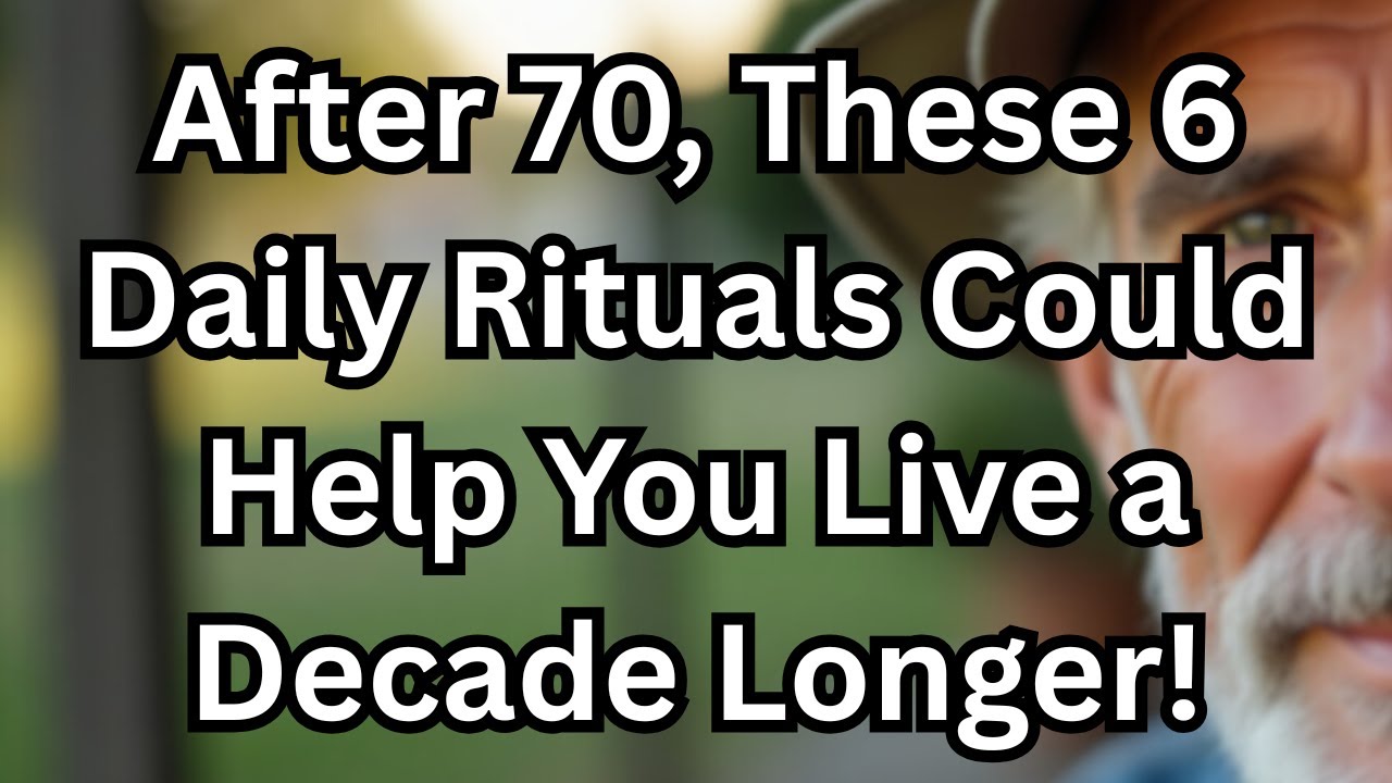 After 70, These 6 Daily Rituals Could Help You Live a Decade Longer!