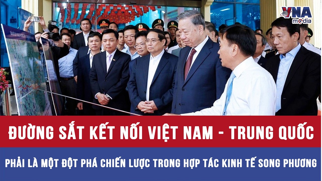 Đường sắt KN Việt Nam - Trung Quốc phải là một đột phá chiến lược trong hợp tác kinh tế song phương