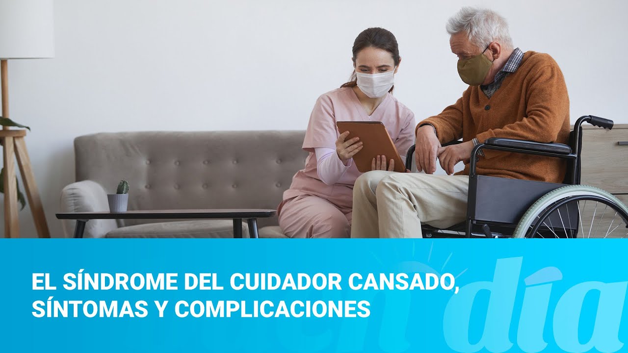 El síndrome del cuidador cansado, síntomas y complicaciones