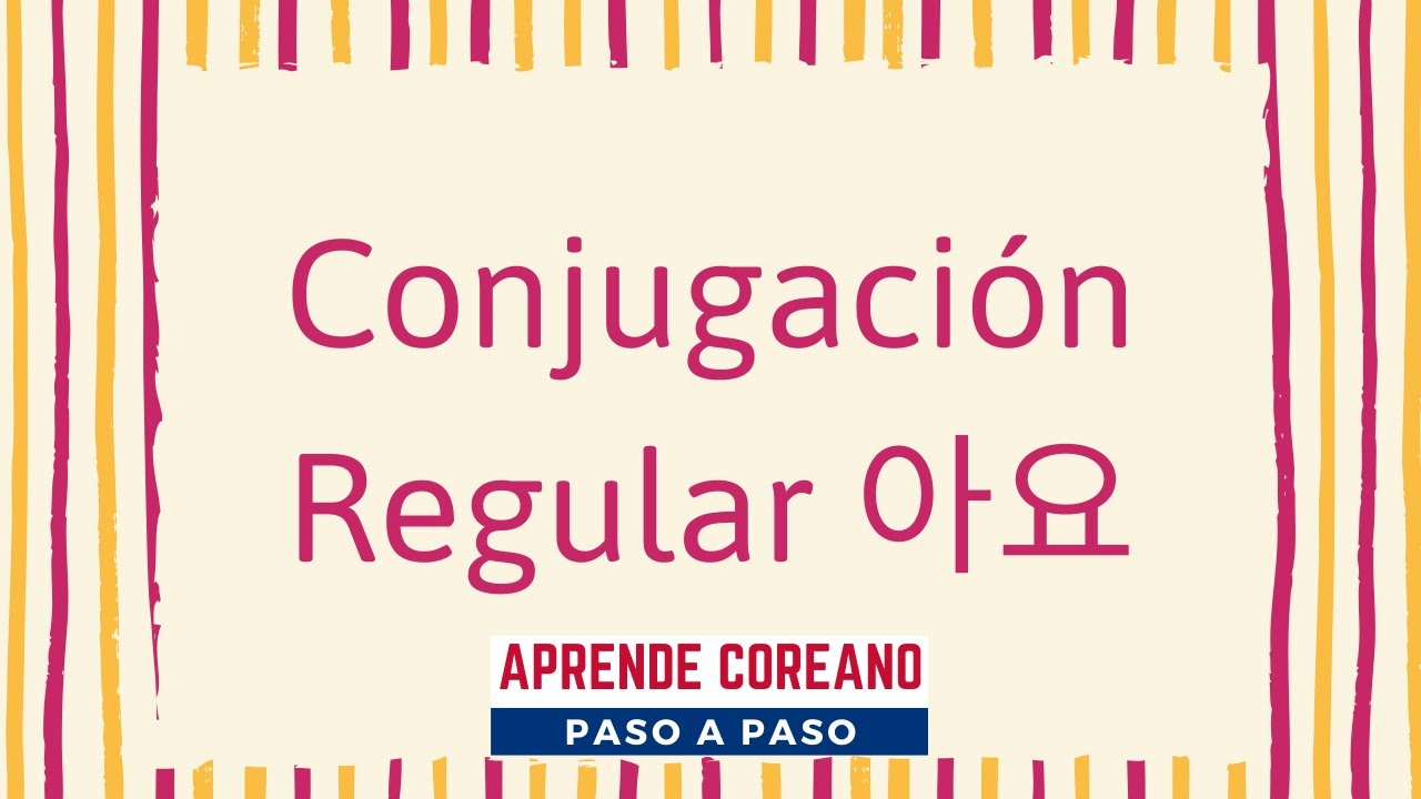 Conjugar VERBOS Tiempo Presente en Coreano  (1) 아요 / CONJUGACIÓN REGULAR / GRAMÁTICA COREANA