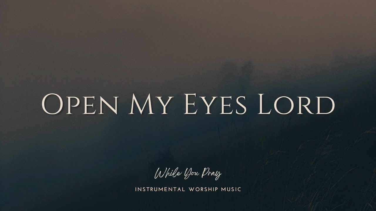 Open My Eyes Lord | Instrumental Worship Music | While You Pray
