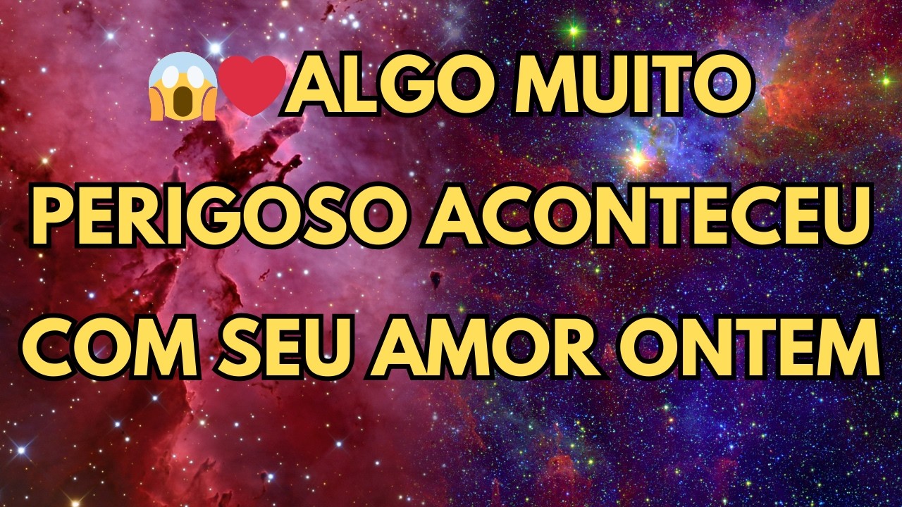 ALGO MUITO PERIGOSO ACONTECEU COM SEU AMOR ONTEM