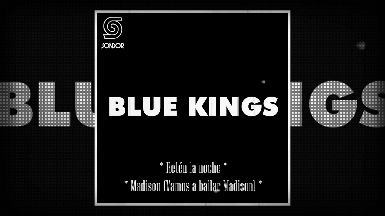 THE BLUE KINGS (LOS IRACUNDOS) - Retén la Noche / Madison (Vamos a Bailar Madison) [Audio SONDOR]