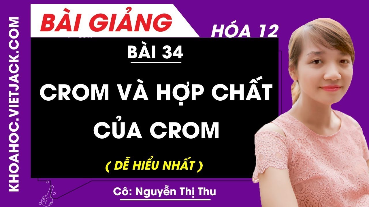 Crom và hợp chất của crom - Bài 34 - Hóa 12 - Cô Nguyễn Thu (DỄ HIỂU NHẤT)