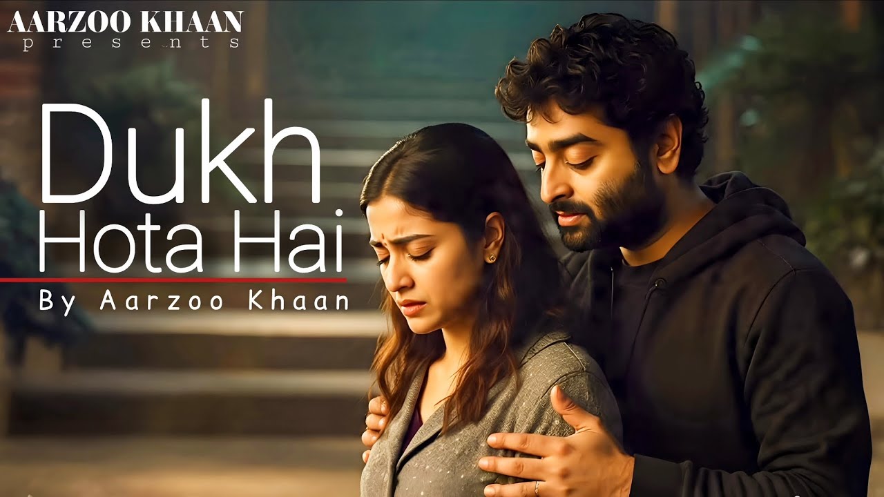 Dukh Hota Hai &ndash; Aarzoo Khaan | Emotional Hindi Sad Song | New Song 2026 | Arijit Singh Vibe